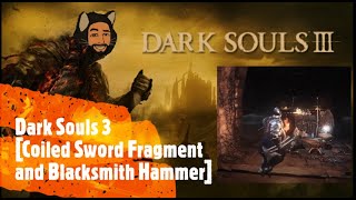 Dark Souls 3 Coiled Sword Fragment and Blacksmith Hammer [upl. by Eive]