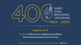 PADĖKOS EUCHARISTIJA arkikatedroje bazilikoje švenčiant Kauno seserų benediktinių 400 metų jubiliejų [upl. by Deane]