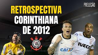 Como foi o 2012 do Corinthians Retrospectiva [upl. by Aitital]