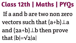 If a and b are two non zero vectors such that ab⊥a and 2ab⊥b then prove that b√2a cbse [upl. by Narhem734]