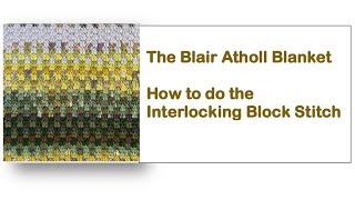 Blair Atholl Blanket  Number 1  The Interlocking Block Stitch [upl. by Llemhar]