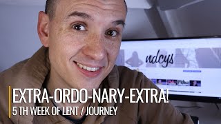 ExtraOrdoNaryExtra  5th Week of Lent  Journey [upl. by Notliw]