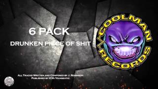 6 Pack  Drunken Piece of Shit  COOLMAN RECORDS [upl. by Arreic673]