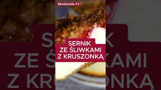 SERNIK ZE ŚLIWKAMI pod kruszonką deser sernik skutecznietv [upl. by Aljan]