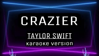 CRAZIER  KARAOKE Taylor Swift [upl. by Irtimd824]