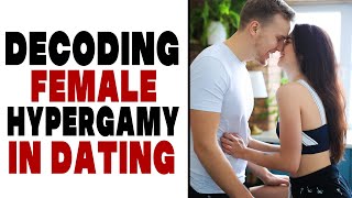 Navigating the Dating Maze Understanding and Managing Female Hypergamy [upl. by Haye]