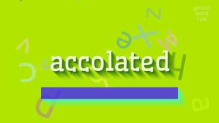 ACCOLATED  HOW TO PRONOUNCE ACCOLATED accolated [upl. by Joanna118]