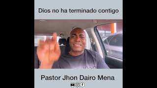 Dios no ha terminado contigo  Pastor Jhon Dairo Mena [upl. by Aileon]