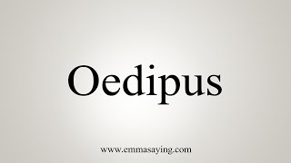 How To Say Oedipus [upl. by Guilbert]