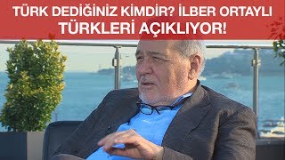 Türk Dediğiniz Kimdir İlber Ortaylı Türkleri Açıklıyor [upl. by Aniakudo894]