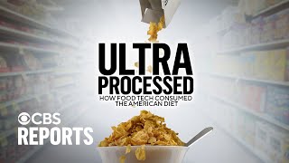 Ultra Processed How Food Tech Consumed the American Diet  CBS Reports [upl. by Cheng]