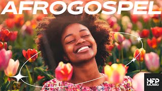 AfroGospel Playlist 2024  happy uplifting music dance party work clean chill study [upl. by Assir]