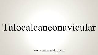 How To Pronounce Talocalcaneonavicular [upl. by Dougald]