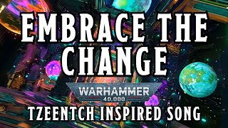 Embrace the Change  A Warhammer 40k Tzeentch Inspired Song warhammer [upl. by Akela644]