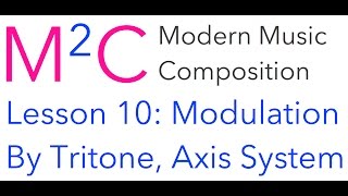 M2C Lesson10 Modulation via Tritone Intro to Axis System [upl. by Vedette286]