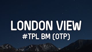 TPL BM OTP  London View Lyrics [upl. by Ycnahc537]