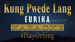 Kung Pwede Lang  Eurika KARAOKE VERSION [upl. by Eidahs]