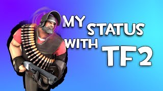 TF2 My Status with TF2 [upl. by Ahsikat]