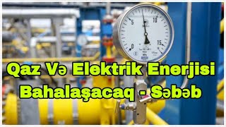 Qaz və elektrik enerjisi bahalaşacaq  XƏBƏRDARLIQ [upl. by Enihpesoj]