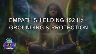 EMPATH Shielding Meditation  192 Hz Frequency for Grounding amp Protection from Negative Energy [upl. by Rowe]