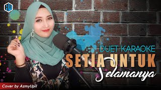 SETIA UNTUK SELAMANYA   Karaoke  Duet Bersama AzmyUpil [upl. by Ragnar410]