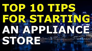 Starting an Appliance Store Business Tips  Free Appliance Store Business Plan Template Included [upl. by Fredericka]