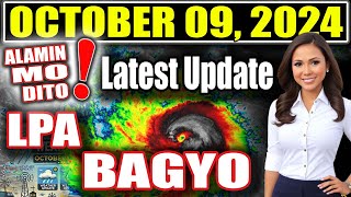 ALAMIN MO DITO⚠️LATEST UPDATE SA LPA AT BAGYO⚠️OCTOBER 09 2024⚠️LAGAY NG PANAHON NGAYONG ARAW [upl. by Druce]