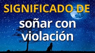 Qué significa soñar con violación 💤 Interpretación de los Sueños [upl. by Chemush370]