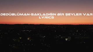 DedüblümanSakladığın Bir Şeyler Var Lyrics [upl. by Strander]