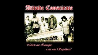 Atitude Consciente  Morte aos Inimigos e Seus Seguidores cd completo 2014 [upl. by Nytsyrk]