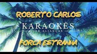 Karaokê em HD Força Estranha  Roberto Carlos [upl. by Kano842]