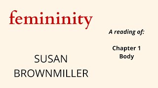 Femininity by Susan Brownmiller  Ch 1 Body  a reading [upl. by Nerehs]