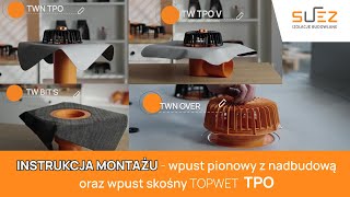 Jak zamontować wpust pionowy TW BIT z nadbudową TWN oraz wpust skośny TOPWET – TPO Krok po kroku [upl. by Mccafferty]