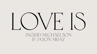 Ingrid Michaelson amp Jason Mraz  quotLove Isquot Official Lyric Video [upl. by Jeane589]