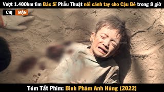 Review Phim Vượt 1400km để nối lại cánh tay cho em trai  Bình Phàm Anh Hùng 2022 [upl. by Ileana257]