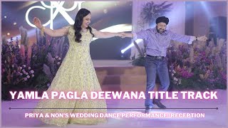 Yamla Pagla Deewana Title Track  Priya amp Nons Wedding Dance Performance  Reception [upl. by Notnel285]