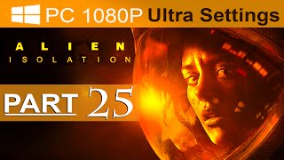 Alien Isolation Walkthrough Part 25 1080p HD PC ULTRA Alien Isolation Gameplay  No Commentary [upl. by Steinman]