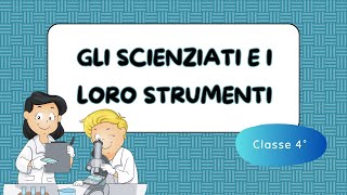 Gli scienziati e i loro strumenti  Scuola Primaria  Classe 4°  Scienze [upl. by Tonkin]