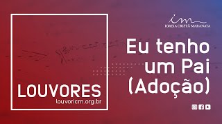 LOUVOR NOVO  Eu tenho um Pai Adoção  Igreja Cristã Maranata [upl. by Oirad]