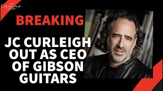 BREAKING NEWS JC CURLEIGH OUT AS GIBSON GUITARS  CESAR APPOINTED BY THE BOARD [upl. by Cherie]