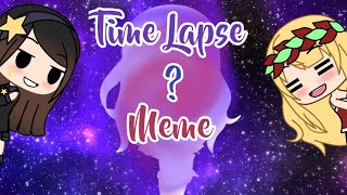 Time Lapse Meme  Gachaverse [upl. by Daph864]