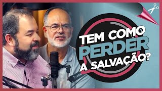 PARA O ARMINIANO TEM COMO PERDER A SALVAÇÃO  Cortes Podcast 03 [upl. by Oinota]