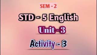 STD 5  English  SEM 2  Unit 3  Activity  3 [upl. by Enaitsirk720]