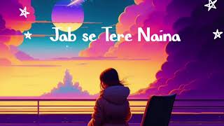 jab se Tere Naina reverb and slowed [upl. by Josephine]