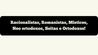 Racionalistas Romanistas Misticos Neo ortodoxos Seitas e Ortodoxos [upl. by Akilaz]