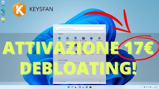 WINDOWS 11 ATTIVAZIONE CON KEYSFAN E DEBLOATING SEMPLICE [upl. by Haroppiz321]