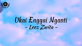 Ukai Enggai Nganti  Lirik   Leez Zwita [upl. by Dev]