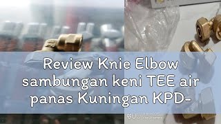 Review Knie Elbow sambungan keni TEE air panas Kuningan KPDfitting nepel knee kenie pemanas water [upl. by Matty]