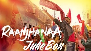 Raanjhanaa  All Songs  Tum Tak  Piya Milenge  Aise Na Dekho  Dhanush Sonam Kapoor Abhay Deol [upl. by Eolanda]