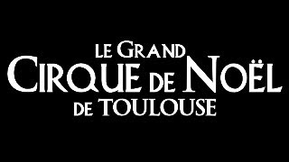 GRAND CIRQUE DE NOËL DE TOULOUSE 20242025 [upl. by Nnylatsirk]